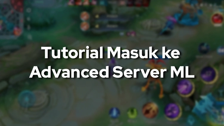 Cara Masuk Advance Server ML